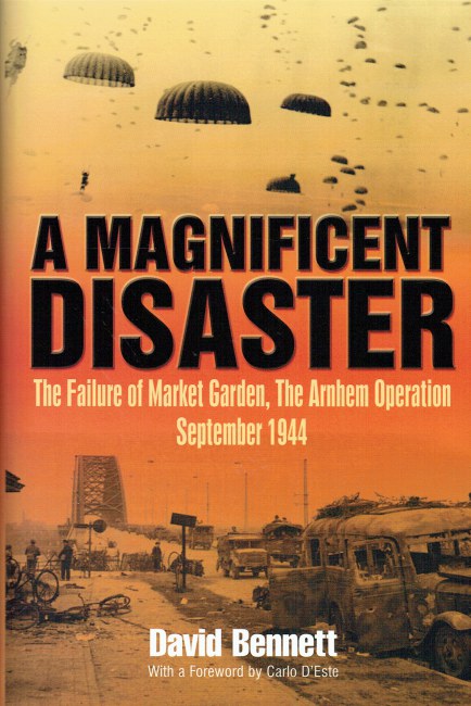 Image for A MAGNIFICENT DISASTER : THE FAILURE OF MARKET GARDEN, THE ARNHEM OPERATION SEPTEMBER 1944