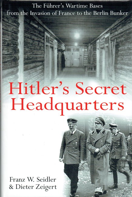 Image for HITLER'S SECRET HEADQUARTERS : THE FUHRER'S WARTIME BASES, FROM THE INVASION OF FRANCE TO THE BERLIN BUNKER