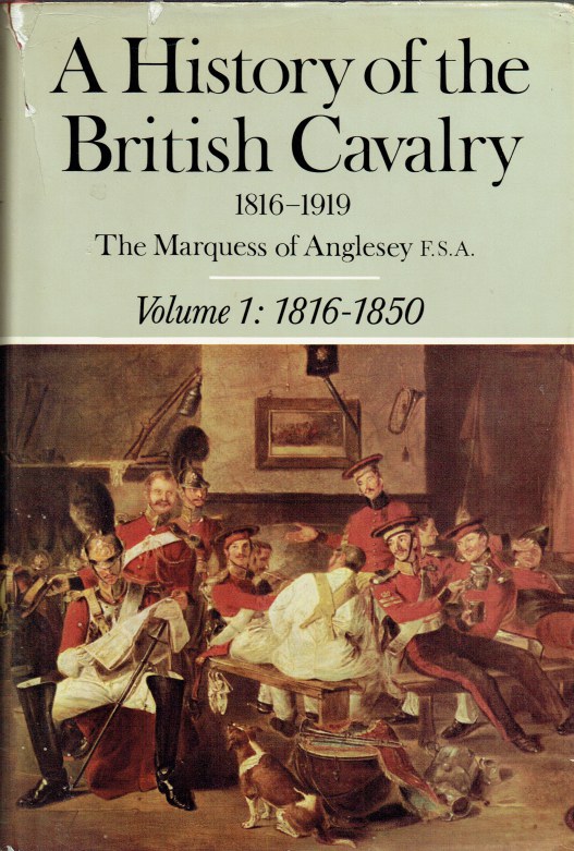 Image for A HISTORY OF THE BRITISH CAVALRY 1816-1919: VOLUME I : 1816 TO 1850
