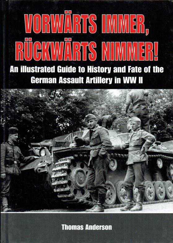 Image for VORWARTS IMMER, RUCKWARTS NIMMER! AN ILLUSTRATED GUIDE TO HISTORY AND FATE OF THE GERMAN ASSAULT ARTILLERY IN WWII - VOLUME I: THE EARLY YEARS