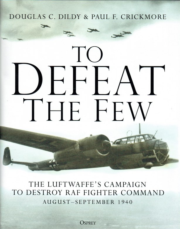 Image for TO DEFEAT THE FEW : THE LUFTWAFFE'S CAMPAIGN TO DESTROY RAF FIGHTER COMMAND, AUGUST-SEPTEMBER 1940