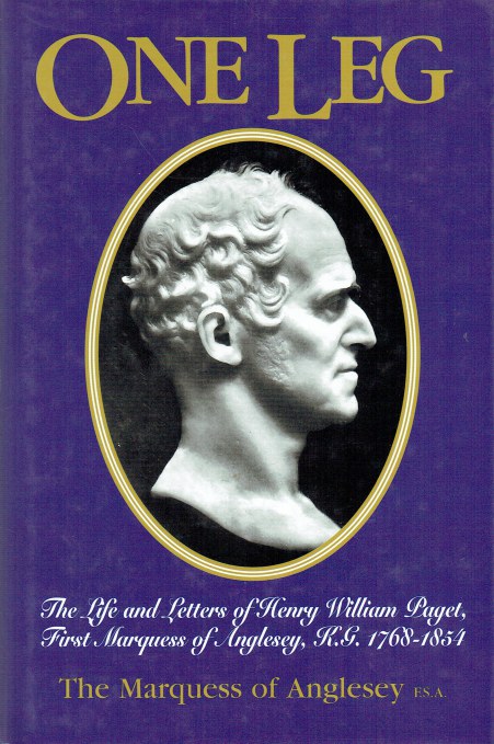 Image for ONE-LEG : THE LIFE AND LETTERS OF HENRY WILLIAM PAGET, FIRST MARQUESS OF ANGLESEY 1768-1854