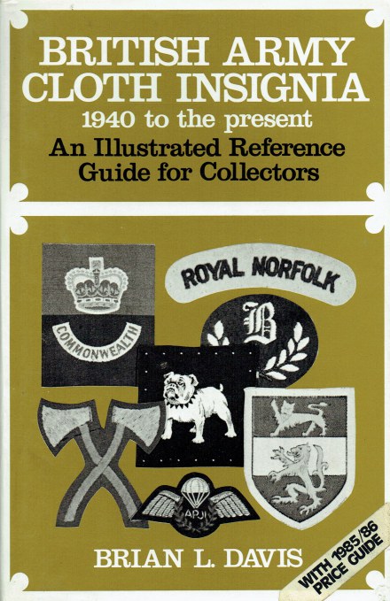 Image for BRITISH ARMY CLOTH INSIGNIA 1940 TO THE PRESENT : AN ILLUSTRATED REFERENCE GUIDE FOR COLLECTORS