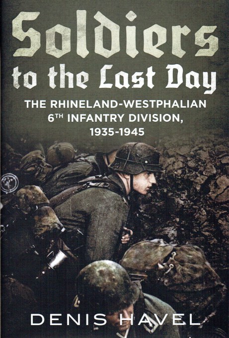 Image for SOLDIERS OF THE LAST DAY : THE RHINELAND-WESTPHALIAN 6TH INFANTRY DIVISION, 1935-1945