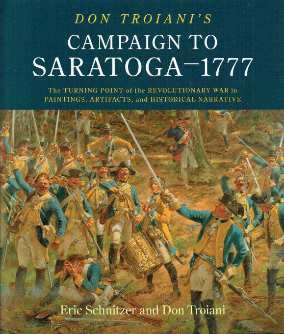 Image for DON TROIANI'S CAMPAIGN TO SARATOGA - 1777 : THE TURNING POINT OF THE REVOLUTIONARY WAR IN PAINTINGS, ARTIFACTS, AND HISTORICAL NARRATIVE