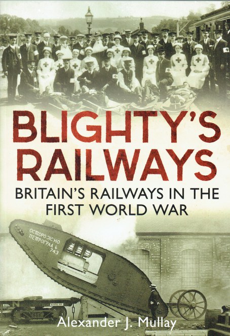 Image for BLIGHTY'S RAILWAYS : BRITAIN'S RAILWAYS IN THE FIRST WORLD WAR