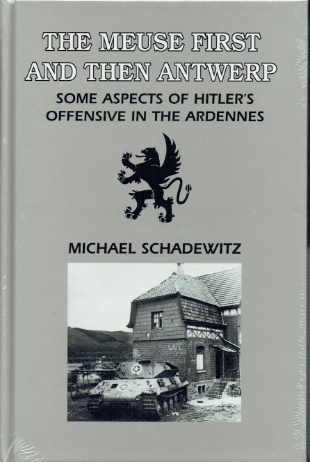 Image for THE MEUSE FIRST AND THEN ANTWERP - SOME ASPECTS OF HITLER'S OFFENSIVE IN THE ARDENNES