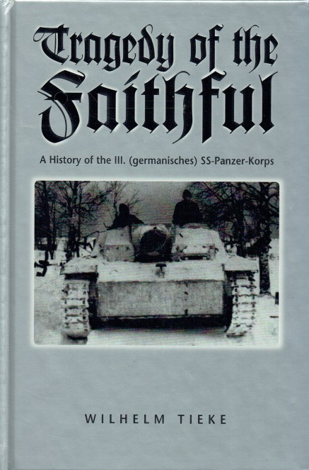 Image for TRAGEDY OF THE FAITHFUL : A HISTORY OF THE III (GERMANISCHES) SS-PANZER-KORPS