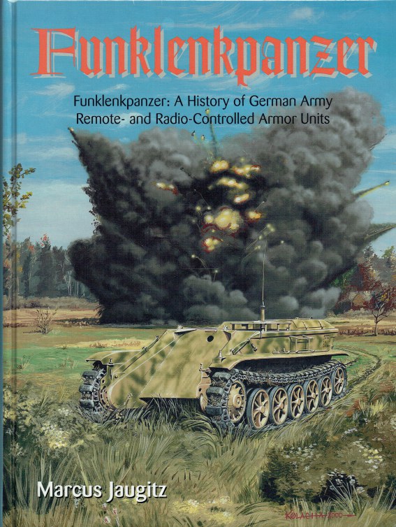 Image for FUNKLENKPANZER : A HISTORY OF GERMAN ARMY REMOTE AND RADIO-CONTROLLED ARMOR UNITS