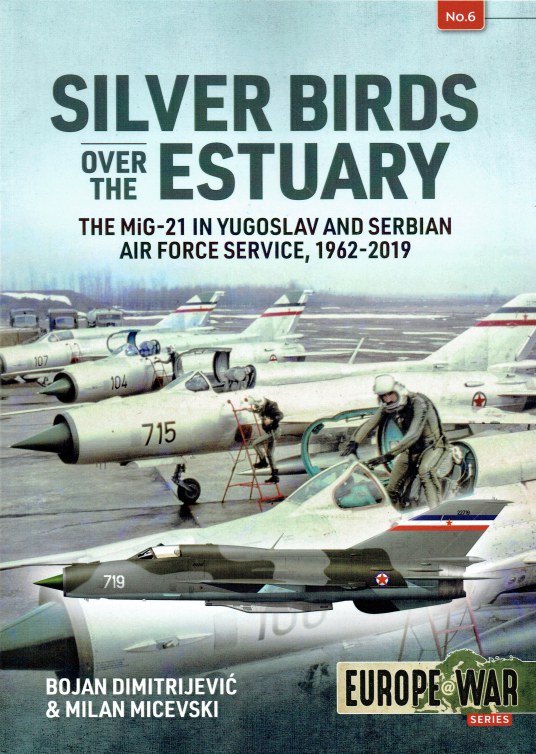 Image for SILVER BIRDS OVER THE ESTUARY : THE MIG-21 YUGOSLAV AND SERBIAN AIR FORCE SERVICE, 1962-2019