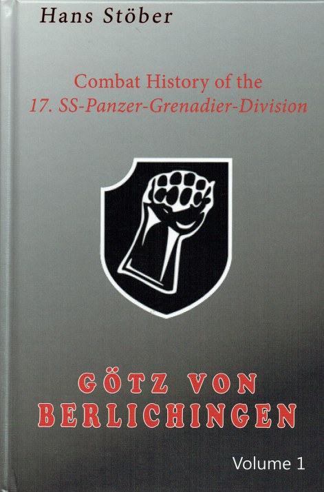 Image for COMBAT HISTORY OF THE 17. SS-PANZER-GRENADIER-DIVISION GOTZ VON BERLICHEN - VOLUME 1