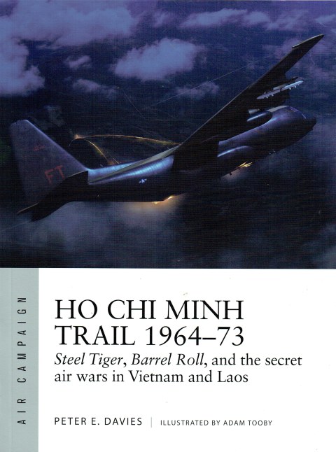Image for HO CHI MINH TRAIL 1964-73 : STEEL TIGER, BARREL ROLL, AND THE SECRET AIR WARS IN VIETNAM AND LAOS