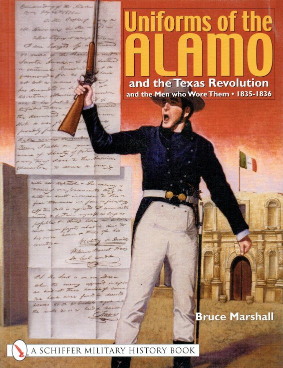 UNIFORMS OF THE ALAMO AND THE TEXAS REVOLUTION AND THE MEN WHO WORE