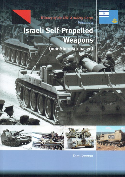 Image for HISTORY OF THE IDF ARTILLERY CORPS VOLUME 4 : ISRAELI SELF-PROPELLED WEAPONS (NON-SHERMAN-BASED)