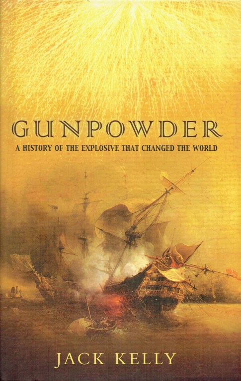 Image for GUNPOWDER : A HISTORY OF THE EXPLOSIVE THAT CHANGED THE WORLD