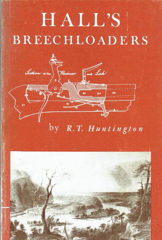 Image for HALL'S BREECHLOADERS : JOHN H. HALL'S INVENTION AND DEVELOPMENT OF A BREECHLOADING RIFLE WITH PRECISION-MADE INTERCHANGEABLE PARTS, AND ITS INTRODUCTION INTO THE UNITED STATES SERVICE.