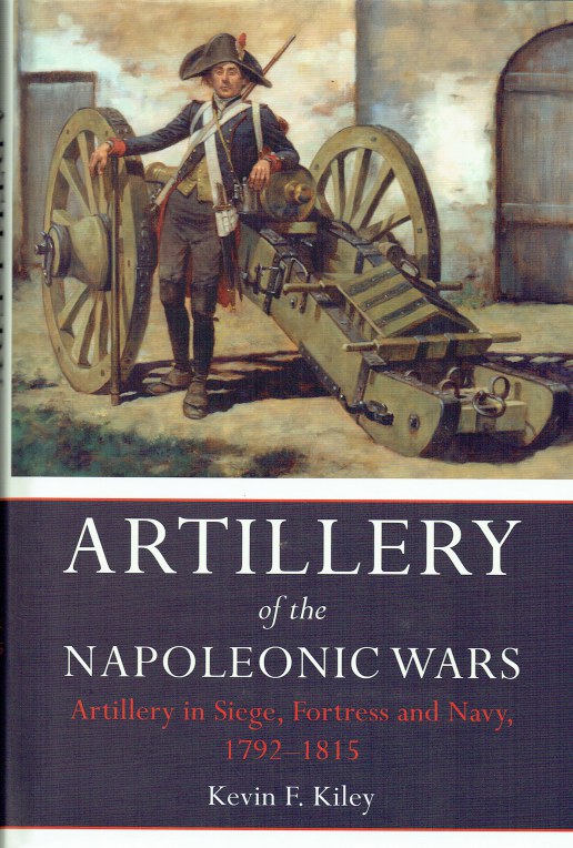 Image for ARTILLERY OF THE NAPOLEONIC WARS : ARTILLERY IN SIEGE, FORTRESS AND NAVY, 1792-1815