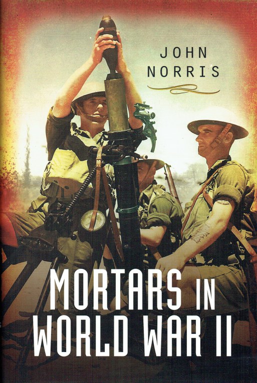 Image for MORTARS IN WORLD WAR II : ARTILLERY FOR THE INFANTRY