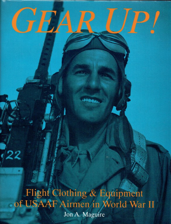 Image for GEAR UP : FLIGHT CLOTHING & EQUIPMENT OF USAAF AIRMEN IN WORLD WAR II