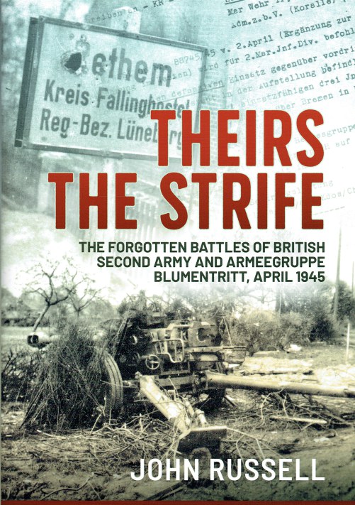 Image for THEIRS THE STRIFE : THE FORGOTTEN BATTLES OF BRITISH SECOND ARMY AND ARMEEGRUPPE BLUMENTRITT, APRIL 1945