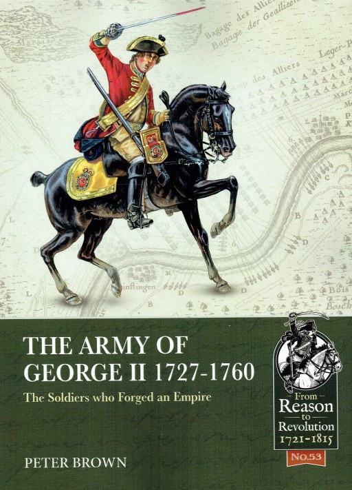 Image for THE ARMY OF GEORGE II 1727-1760 : THE SOLDIERS WHO FORGED AN EMPIRE