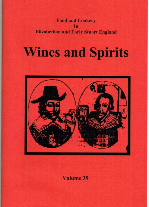 Image for FOOD AND COOKERY IN ELIZABETHAN AND EARLY STUART ENGLAND VOLUME 39: WINES AND SPIRITS