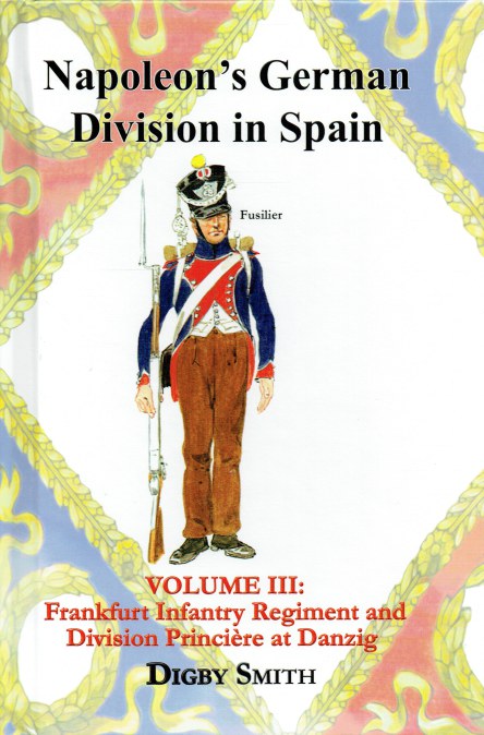 Image for NAPOLEON'S GERMAN DIVISION IN SPAIN VOLUME III : FRANKFURT INFANTRY REGIMENT AND DIVISION PRINCIERE AT DANZIG