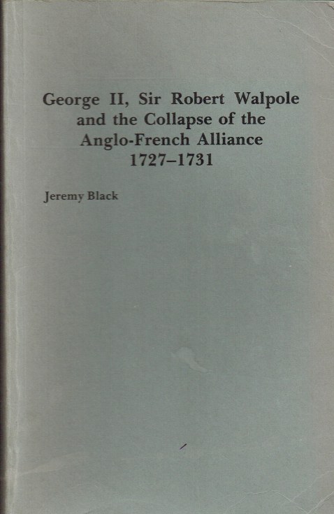 Image for GEORGE II, SIR ROBERT WALPOLE AND THE COLLAPSE OF THE ANGLO-FRENCH ALLIANCE 1727-1731 (SIGNED COPY)