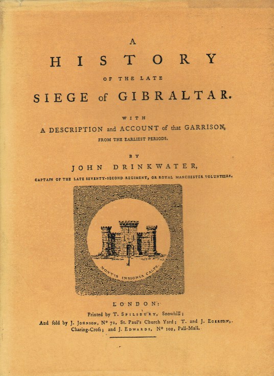 Image for A HISTORY OF THE LATE SIEGE OF GIBRALTAR, WITH A DESCRIPTION AND ACCOUNT OF THAT GARRISON, FROM THE EARLIEST PERIODS