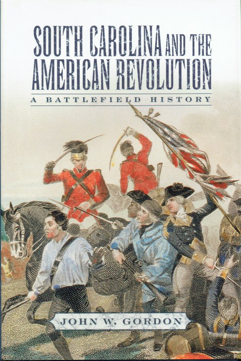 Image for SOUTH CAROLINA AND THE AMERICAN REVOLUTION : A BATTLEFIELD HISTORY