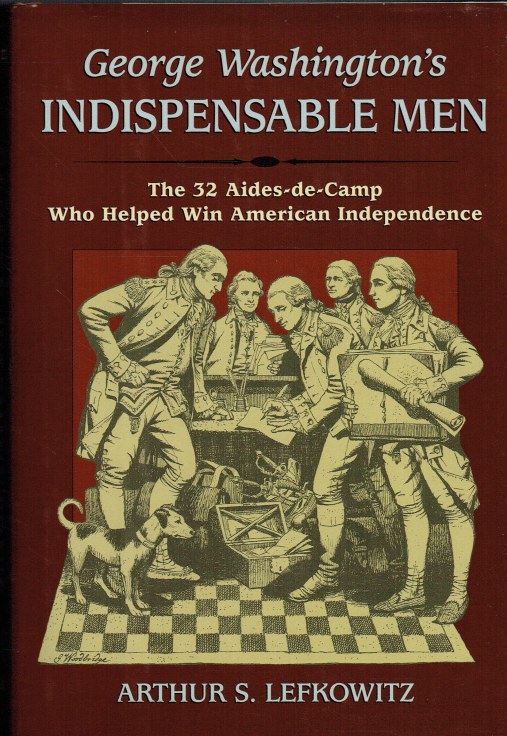 Image for GEORGE WASHINGTON'S INDISPENSABLE MEN : THE 32 AIDES-DE-CAMP WHO HELPED WIN AMERICAN INDEPENDENCE