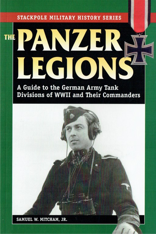 THE PANZER LEGIONS A GUIDE TO THE GERMAN ARMY TANK DIVISIONS OF WWII 