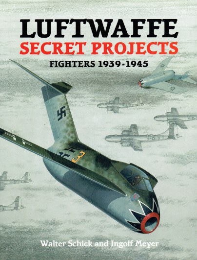 LUFTWAFFE SECRET PROJECTS: FIGHTERS 1939-1945