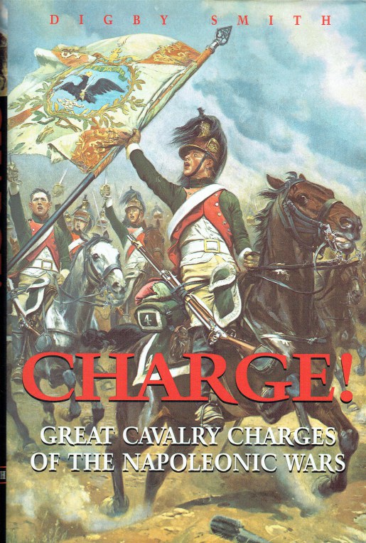 CHARGE ! GREAT CAVALRY CHARGES OF THE NAPOLEONIC WARS