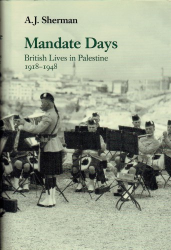 MANDATE DAYS : BRITISH LIVES IN PALESTINE, 1918-1948