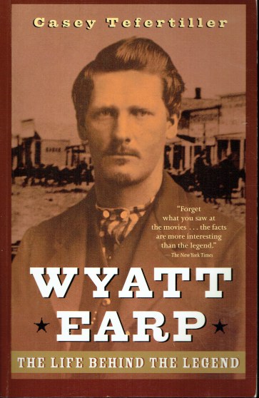WYATT EARP : THE LIFE BEHIND THE LEGEND