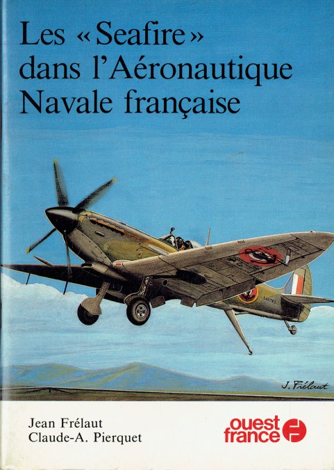 LES SEAFIRE DANS L'AERONAUTIQUE NAVALE FRANCAISE (FRENCH TEXT)