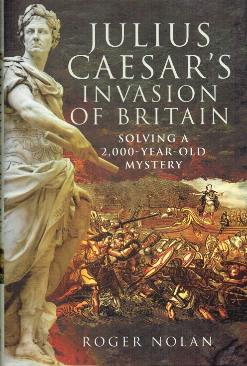 JULIUS CAESAR'S INVASION OF BRITAIN : SOLVING A 2,000-YEAR-OLD MYSTERY